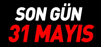 SON GÜN 31 MAYIS !!!