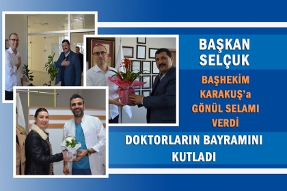 BAŞKAN SELÇUK'TAN, TIP BAYRAMI ZİYARETİ