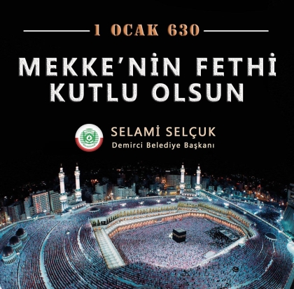 BAŞKANIMIZ SELAMİ SELÇUK'UN, MEKKE'NİN FETHİ MESAJI