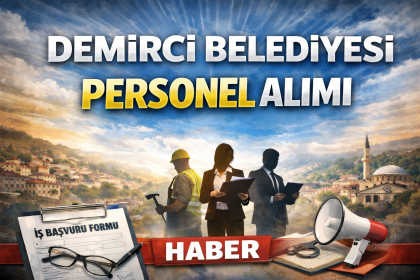 DEMİRCİ BELEDİYE BAŞKANLIĞINA ATANACAK ADAY MEMUR LİSTELERİ AÇIKLANDI