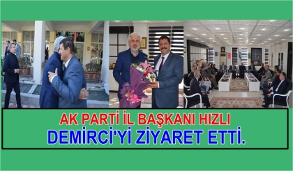 AK PARTİ İL BAŞKANI HIZLI'DAN DEMİRCİ'YE ZİYARET