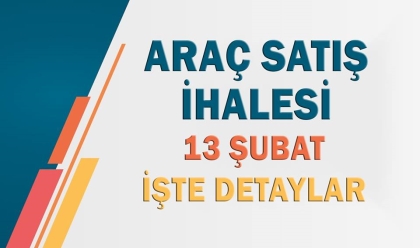 ARAÇ İHALESİ, 13 ŞUBAT'TA.