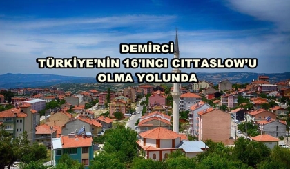 DEMİRCİ TÜRKİYE’NİN 16'INCI CITTASLOW’U OLMA YOLUNDA