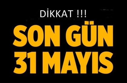31 MAYIS'TA SONA ERİYOR.