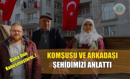 KOMŞUSU VE ARKADAŞI ŞEHİDİMİZİ ANLATTI, ŞEHİT OLMADAN BİR GÜN ÖNCE ?