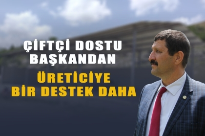 ÇİFTÇİYE VE ÜRETİCİYE TAM DESTEK, HİZMETE SUNULDU
