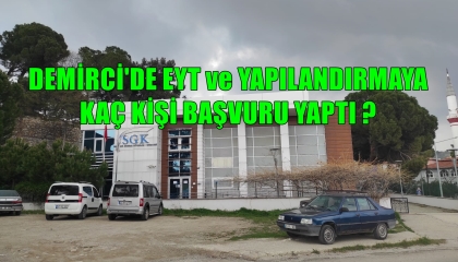DEMİRCİ SGK’DA EYT VE YAPILANDIRMA YOĞUNLUĞU SÜRÜYOR