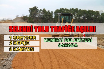 SELENDİ YOLU TRAFİĞE AÇILDI,DEMİRCİ BELEDİYESİ SAHA'DA