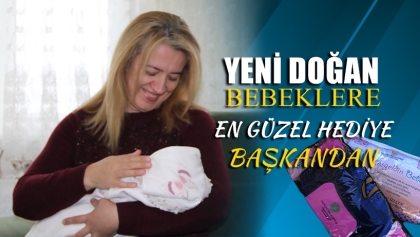 YENİ DOĞAN BEBEKLERE EN GÜZEL HEDİYE BAŞKANDAN