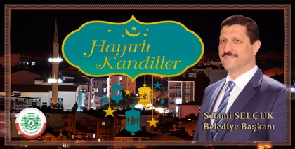 BAŞKAN SELÇUK " KANDİLİMİZ MÜBAREK OLSUN " 