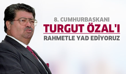 BAŞKAN SELÇUK, MERHUM CUMHURBAŞKANIMIZ ÖZAL'I RAHMETLE ANIYORUM