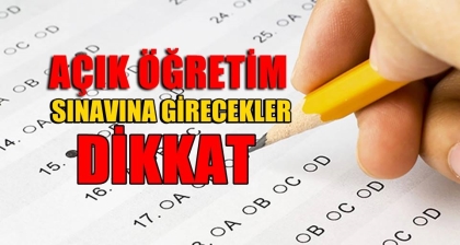 AÇIKÖĞRETİM SINAVINA GİRECEK OLAN ÖĞRENCİLER, BU HABERİ MUTLAKA OKUYUN