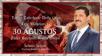 BAŞKAN SELÇUK, 30 AĞUSTOS ZAFER BAYRAMI KUTLU OLSUN