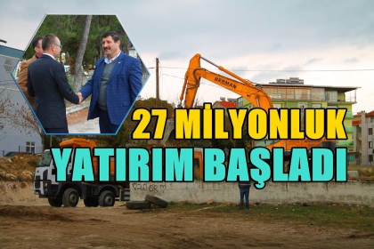 27 MİLYONLUK YATIRIM BAŞLADI