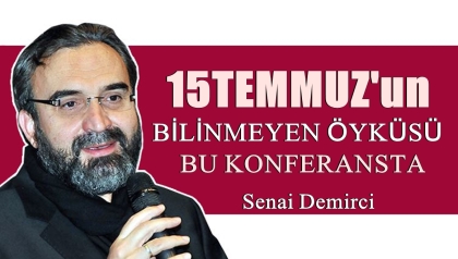 15 TEMMUZ'UN BİLİNMEYEN ÖYKÜSÜ, BU KONFERANSTA