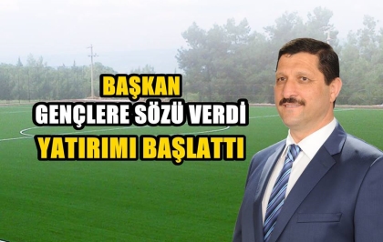 BAŞKAN, GENÇLERE SÖZÜ VERDİ, YATIRIMI BAŞLATTI.