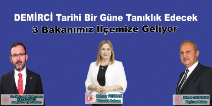 TARİHİ BİR GÜNE TANIKLIK EDECEĞİZ, 3 BAKANIMIZ DEMİRCİ'YE GELİYOR