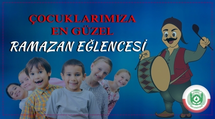 BELEDİYE'DEN, ÇOCUKLARIMIZA RAMAZAN'A ÖZEL PROGRAM