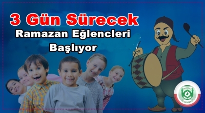 3 GÜN SÜRECEK RAMAZAN EĞLENCELERİ BAŞLIYOR
