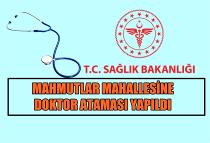  MAHMUTLAR SAĞLIK OCAĞINA DOKTOR ATAMASI YAPILDI