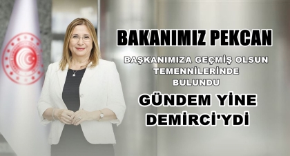 BAKANIMIZ PEKCAN, BAŞKANIMIZLA GÖRÜŞTÜ. GÜNDEM DEMİRCİ'YDİ