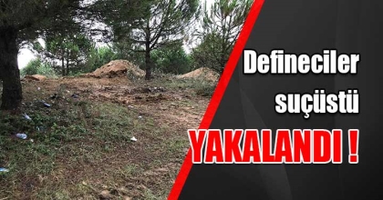 DEFİNE ARARKEN SUÇÜSTÜ YAKALANDI
