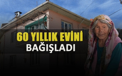 90 YAŞINDAKİ KADIN, EVİNİ HASTANEYE BAĞIŞLADI