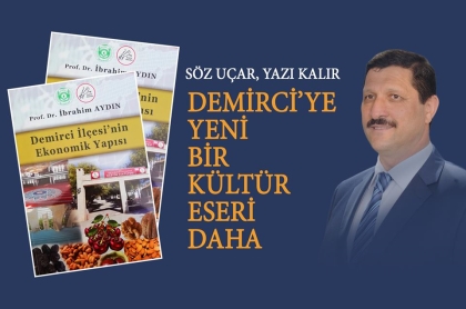 DEMİRCİ'NİN KÜLTÜR HAZİNESİNE, YENİ BİR ESER DAHA