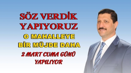 SÖZ VERDİK YAPIYORUZ, O MAHALLE'YE BİR MÜJDE DAHA