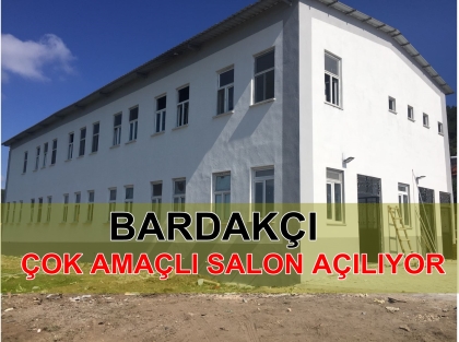 BARDAKÇI ÇOK AMAÇLI SALON AÇILIYOR