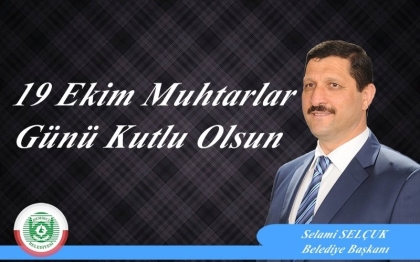 BAŞKAN SELÇUK'TAN, 19 EKİM MUHTARLAR GÜNÜ MESAJI