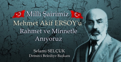 BAŞKAN SELÇUK, MİLLİ ŞAİRİMİZİ RAHMETLE ANIYORUM