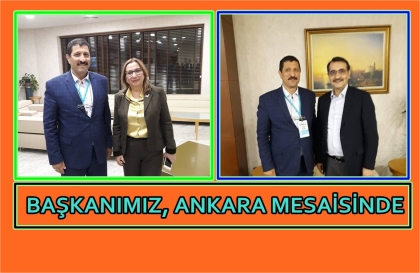 BAŞKANIMIZ SELAMİ SELÇUK, ANKARA MESAİSİNDE