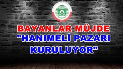 BAYANLAR MÜJDE HANIMELİ PAZARI KURULUYOR