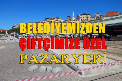 BELEDİYEDEN, ÇİFTÇİMİZE PAZARYERİ