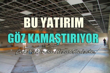BU YATIRIM GÖZ KAMAŞTIRIYOR, ÇOK YAKINDA HİZMETİNİZDE !!!