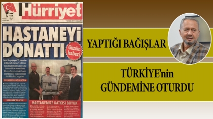 HAYIRSEVER ÇAMLI’NIN BAĞIŞLARI MEDYANIN GÜNDEMİNDE