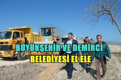 DEMİRCİ BELEDİYESİ VE BÜYÜKŞEHİR BELEDİYESİ EL ELE
