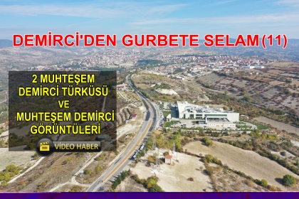 DEMİRCİ'Yİ ÖZLEDİYSENİZ, BU GÖRÜNTÜLERİ İZLEMELİSİNİZ
