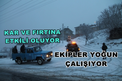 FIRTINA VE KAR ETKİLİ OLUYOR, EKİPLER YOĞUN ŞEKİLDE ÇALIŞIYOR