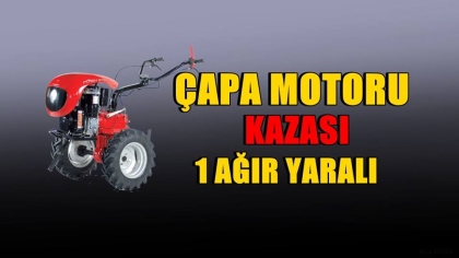 ÇAPA MOTORU KAZASI; 1 AĞIR YARALI