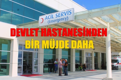 DEVLET HASTANESİNDEN BİR MÜJDE DAHA ! ! !