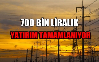 700 BİN LİRALIK YATIRIM TAMAMLANIYOR