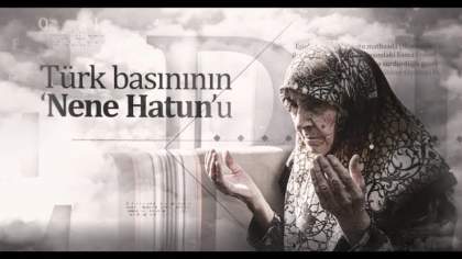 TÜRK BASINININ NENE HATUNU ESMA ERDEM