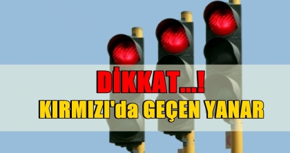 DİKKAT !!! KIRMIZI'DA GEÇEN YANAR