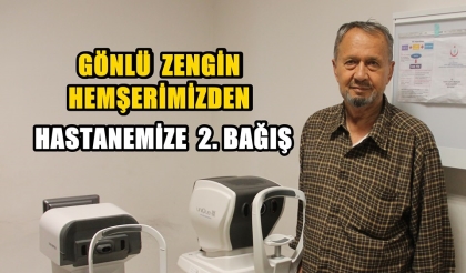 HASTANEMİZE İKİNCİ KEZ CİHAZ BAĞIŞINDA BULUNDU