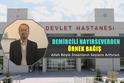 DEMİRCİLİ HAYIRSEVERDEN ÖRNEK BAĞIŞ