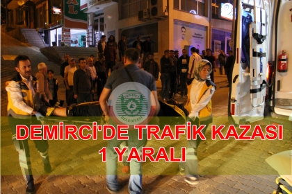 DEMİRCİ'DE TRAFİK KAZASI; 1 YARALI