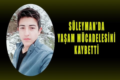 KAZADA YARALANAN SÜLEYMAN'DA, 7 AYLIK YAŞAM MÜCADELESİNİ KAYBETTİ