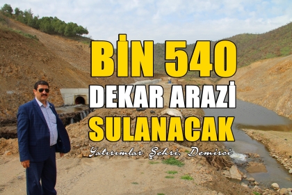 BİN 540 DEKAR ARAZİ, BU BARAJLA HAYAT BULACAK